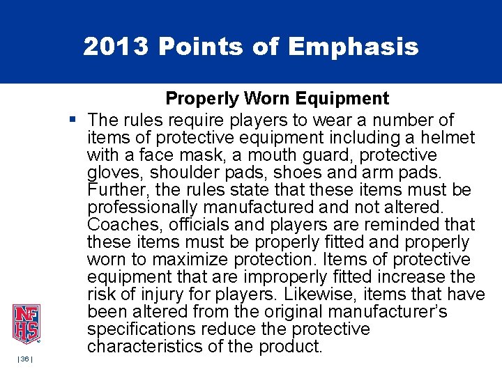 2013 Points of Emphasis | 36 | Properly Worn Equipment § The rules require 2013 Points of Emphasis | 36 | Properly Worn Equipment § The rules require