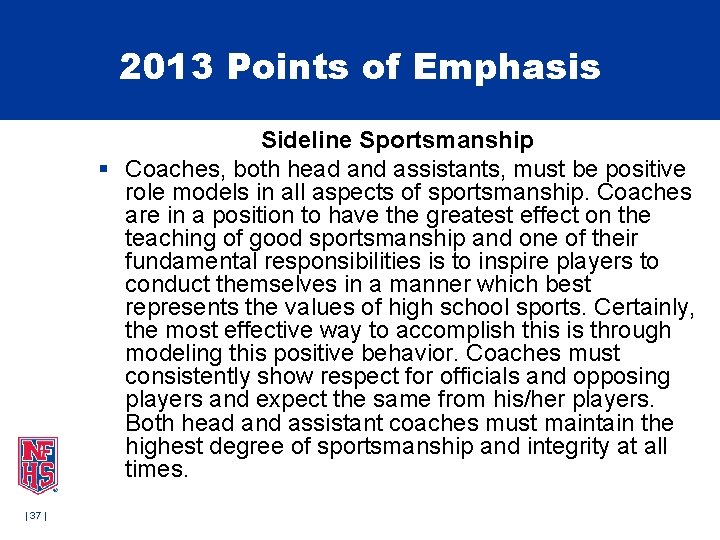 2013 Points of Emphasis Sideline Sportsmanship § Coaches, both head and assistants, must be 2013 Points of Emphasis Sideline Sportsmanship § Coaches, both head and assistants, must be