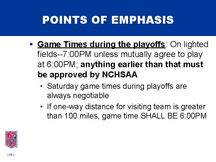 POINTS OF EMPHASIS § Game Times during the playoffs: On lighted fields--7: 00 PM POINTS OF EMPHASIS § Game Times during the playoffs: On lighted fields--7: 00 PM