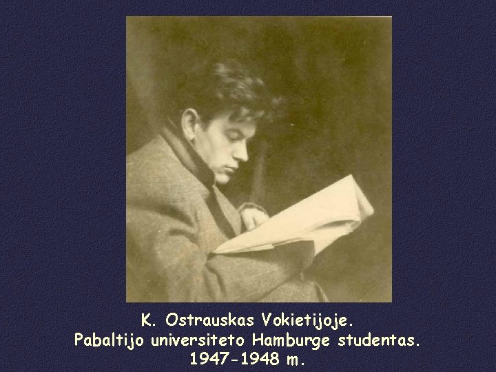 K. Ostrauskas Vokietijoje. Pabaltijo universiteto Hamburge studentas. 1947 -1948 m. 