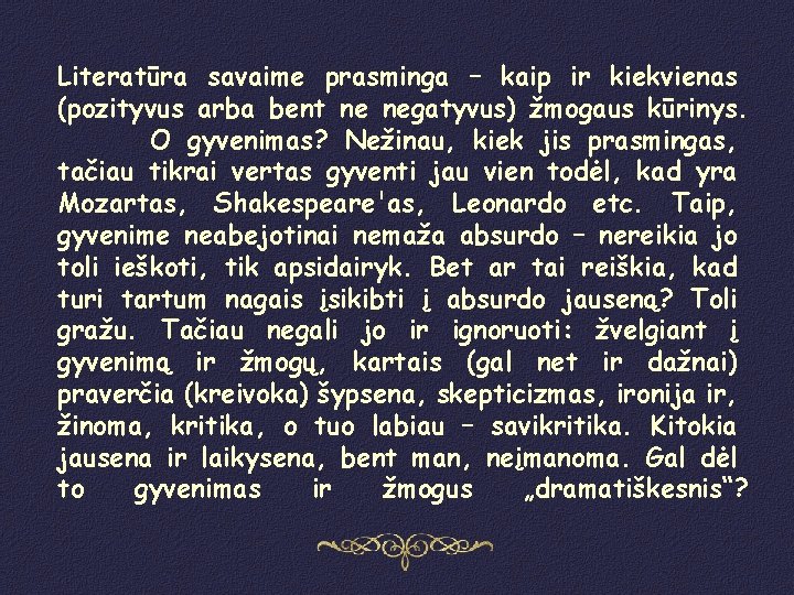 Literatūra savaime prasminga – kaip ir kiekvienas (pozityvus arba bent ne negatyvus) žmogaus kūrinys.