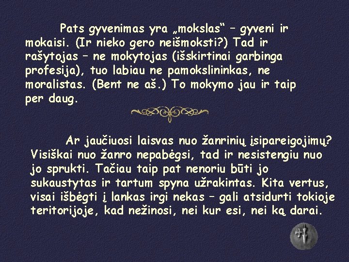 Pats gyvenimas yra „mokslas“ – gyveni ir mokaisi. (Ir nieko gero neišmoksti? ) Tad