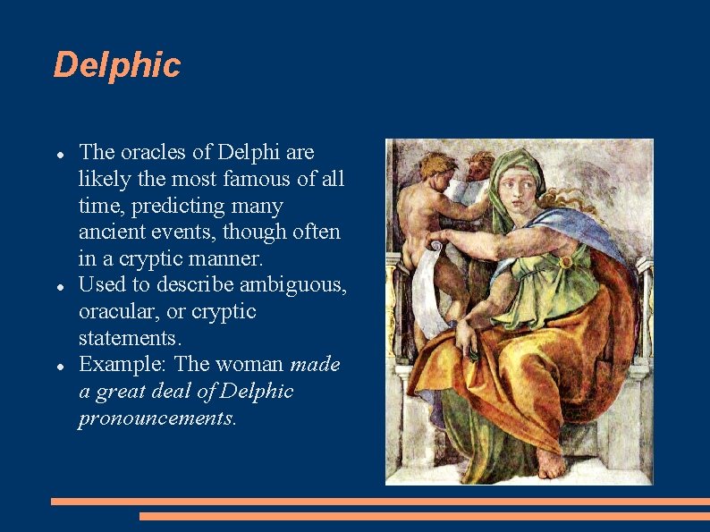 Delphic The oracles of Delphi are likely the most famous of all time, predicting