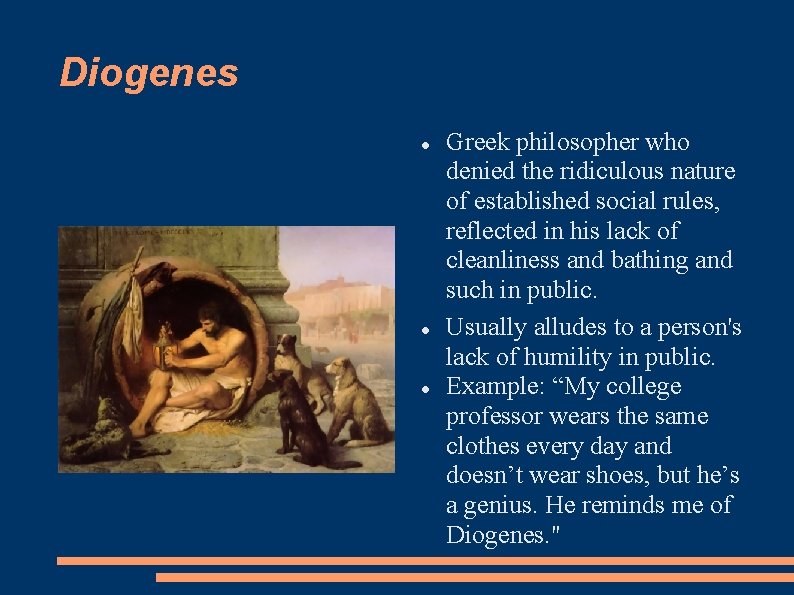 Diogenes Greek philosopher who denied the ridiculous nature of established social rules, reflected in