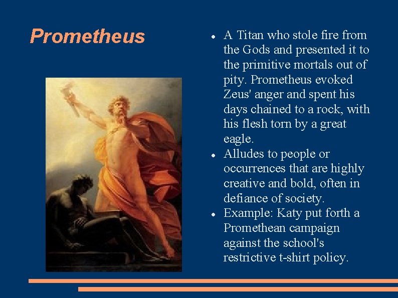 Prometheus A Titan who stole fire from the Gods and presented it to the