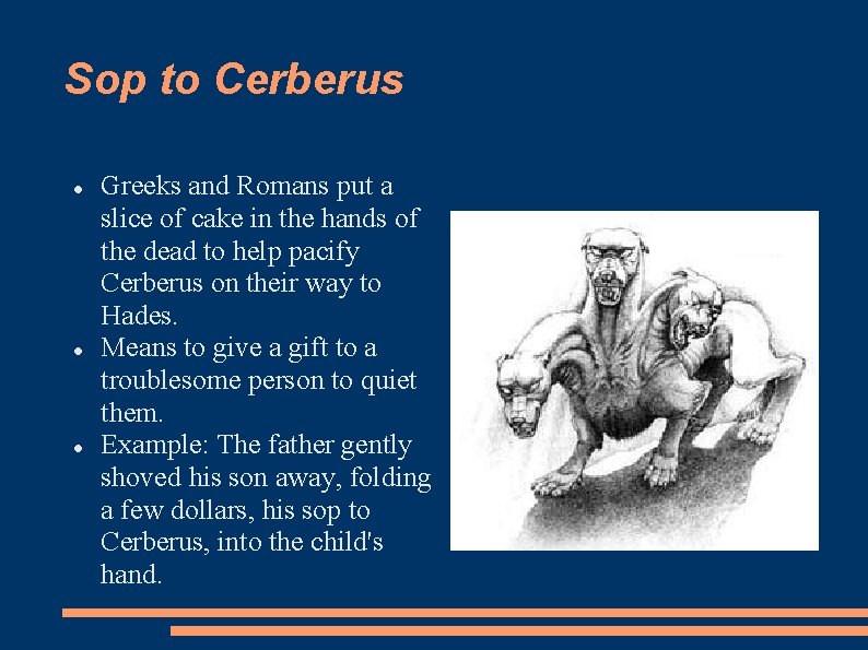 Sop to Cerberus Greeks and Romans put a slice of cake in the hands