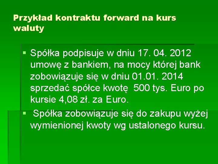 Przykład kontraktu forward na kurs waluty § Spółka podpisuje w dniu 17. 04. 2012