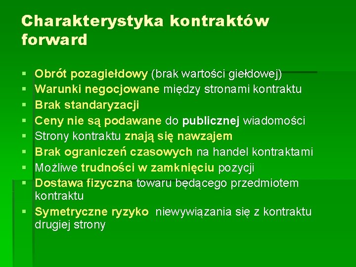 Charakterystyka kontraktów forward § § § § Obrót pozagiełdowy (brak wartości giełdowej) Warunki negocjowane