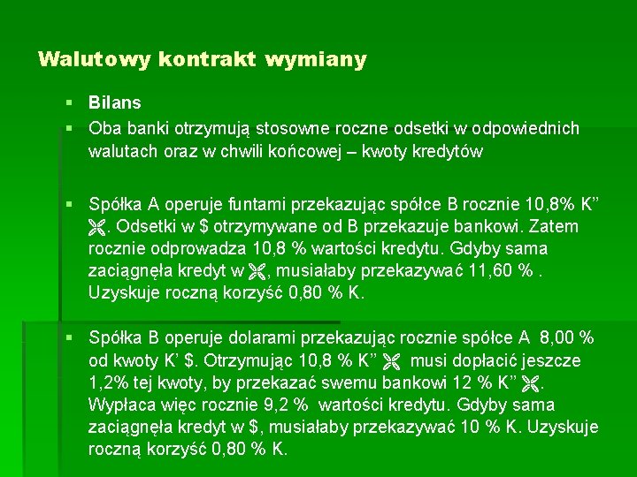 Walutowy kontrakt wymiany § Bilans § Oba banki otrzymują stosowne roczne odsetki w odpowiednich