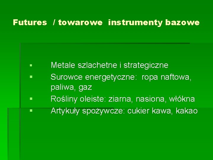 Futures / towarowe instrumenty bazowe § § Metale szlachetne i strategiczne Surowce energetyczne: ropa