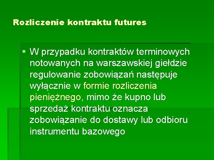 Rozliczenie kontraktu futures § W przypadku kontraktów terminowych notowanych na warszawskiej giełdzie regulowanie zobowiązań