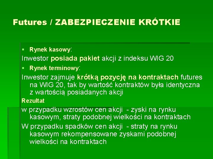 Futures / ZABEZPIECZENIE KRÓTKIE § Rynek kasowy: Inwestor posiada pakiet akcji z indeksu WIG