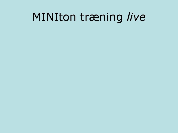 MINIton træning live 
