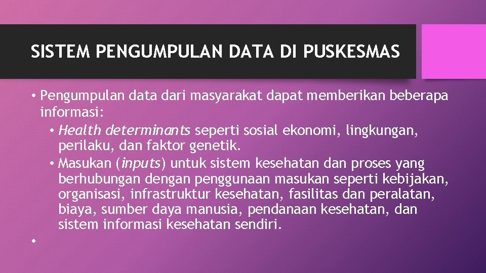 SISTEM PENGUMPULAN DATA DI PUSKESMAS • Pengumpulan data dari masyarakat dapat memberikan beberapa informasi: