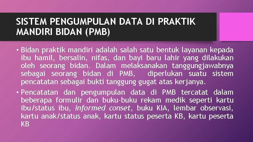 SISTEM PENGUMPULAN DATA DI PRAKTIK MANDIRI BIDAN (PMB) • Bidan praktik mandiri adalah satu