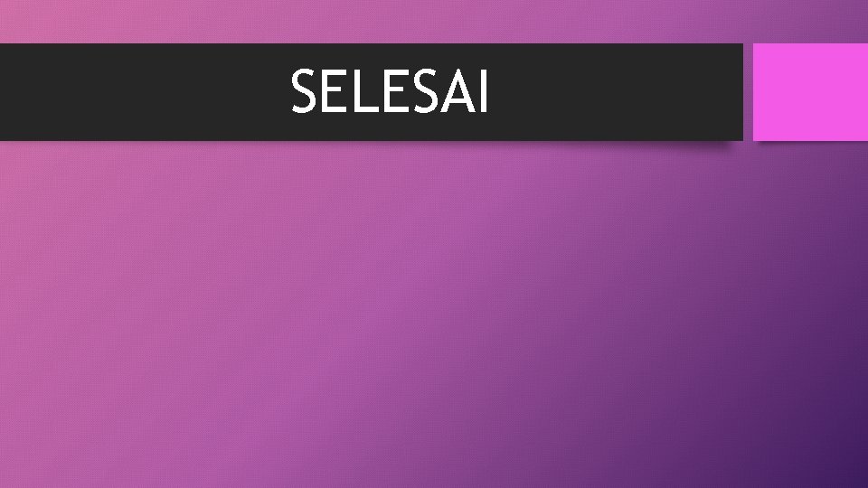 SELESAI 