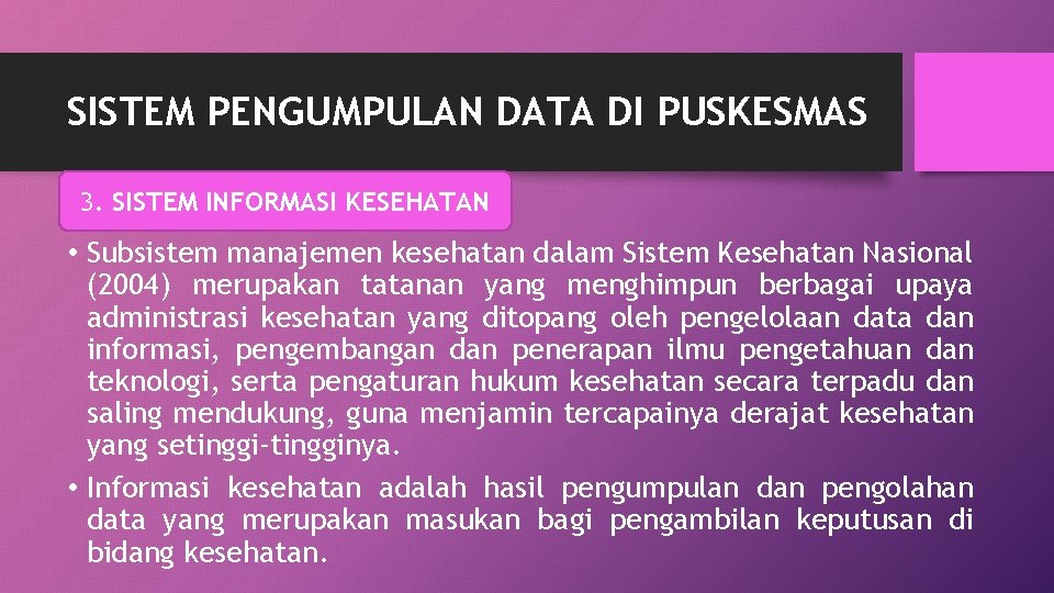 SISTEM PENGUMPULAN DATA DI PUSKESMAS 3. SISTEM INFORMASI KESEHATAN • Subsistem manajemen kesehatan dalam