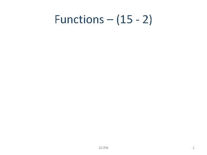 Functions – (15 - 2) CS-708 1 