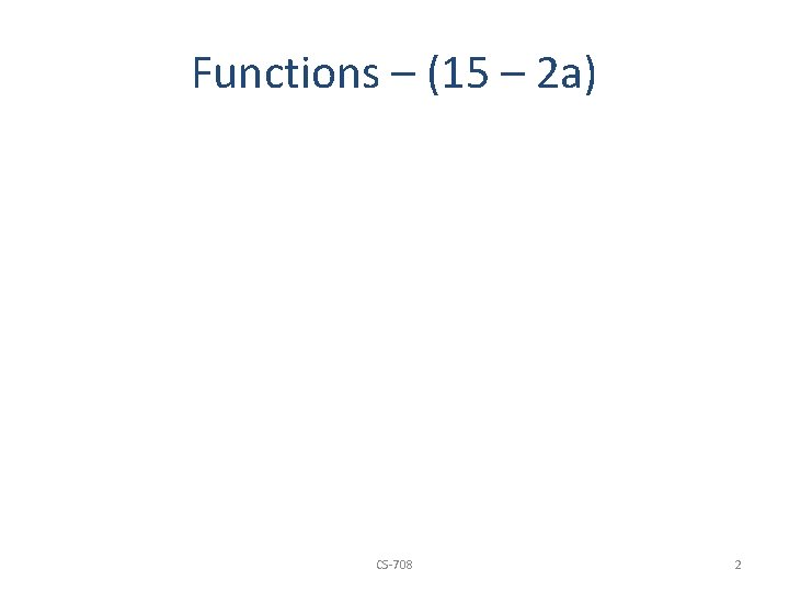 Functions – (15 – 2 a) CS-708 2 