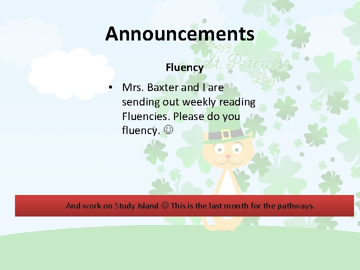 Announcements Fluency • Mrs. Baxter and I are sending out weekly reading Fluencies. Please