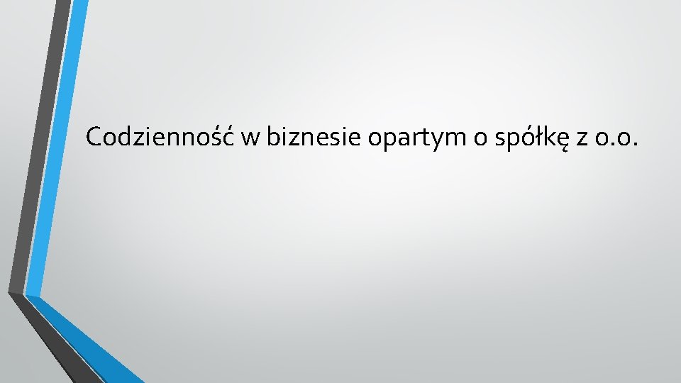 Codzienność w biznesie opartym o spółkę z o. o. 