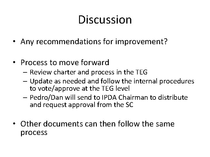 Discussion • Any recommendations for improvement? • Process to move forward – Review charter