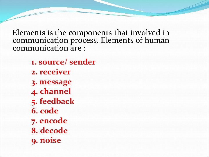 Elements is the components that involved in communication process. Elements of human communication are Elements is the components that involved in communication process. Elements of human communication are