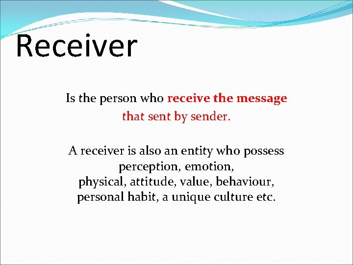 Receiver Is the person who receive the message that sent by sender. A receiver Receiver Is the person who receive the message that sent by sender. A receiver