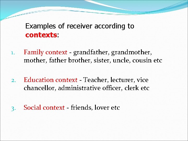 Examples of receiver according to contexts: 1. Family context - grandfather, grandmother, father brother, Examples of receiver according to contexts: 1. Family context - grandfather, grandmother, father brother,
