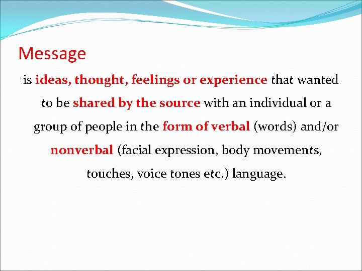Message is ideas, thought, feelings or experience that wanted to be shared by the Message is ideas, thought, feelings or experience that wanted to be shared by the