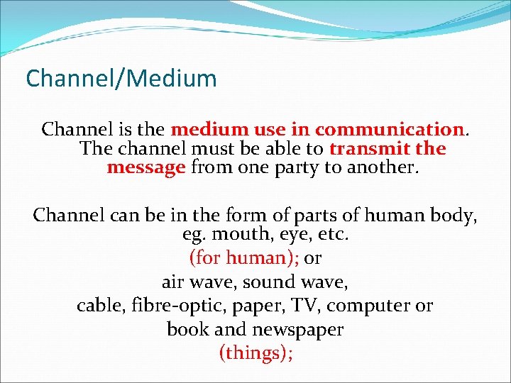 Channel/Medium Channel is the medium use in communication. The channel must be able to Channel/Medium Channel is the medium use in communication. The channel must be able to