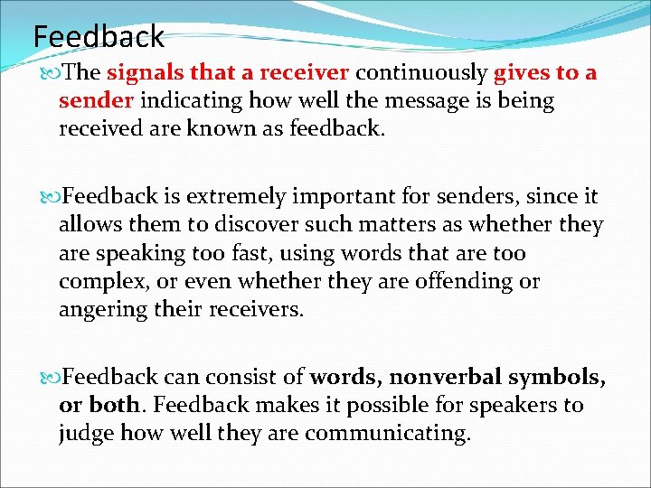 Feedback The signals that a receiver continuously gives to a sender indicating how well Feedback The signals that a receiver continuously gives to a sender indicating how well