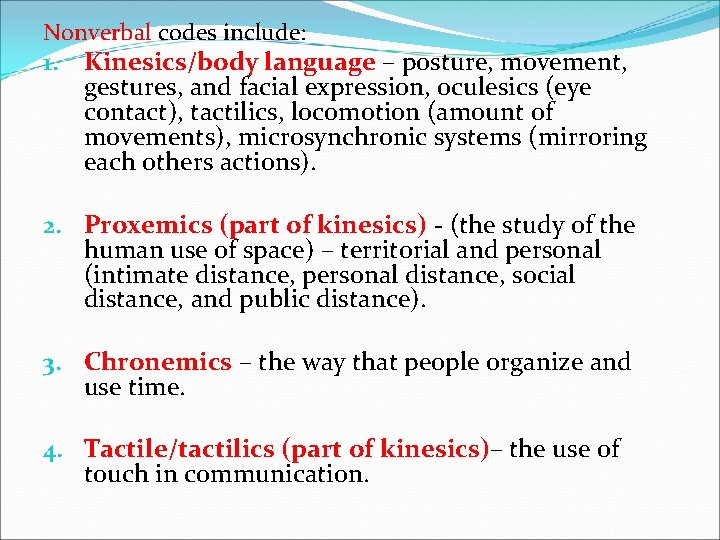 Nonverbal codes include: 1. Kinesics/body language – posture, movement, gestures, and facial expression, oculesics Nonverbal codes include: 1. Kinesics/body language – posture, movement, gestures, and facial expression, oculesics