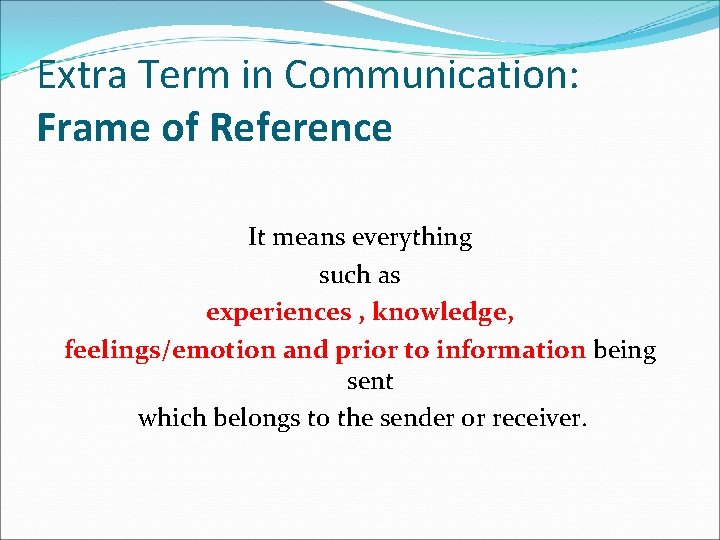 Extra Term in Communication: Frame of Reference It means everything such as experiences , Extra Term in Communication: Frame of Reference It means everything such as experiences ,