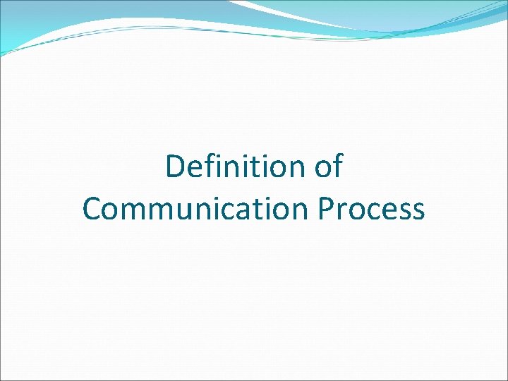 Definition of Communication Process Definition of Communication Process