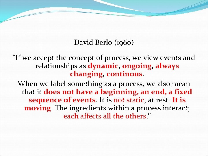 David Berlo (1960) “If we accept the concept of process, we view events and David Berlo (1960) “If we accept the concept of process, we view events and