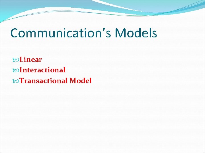 Communication’s Models Linear Interactional Transactional Model Communication’s Models Linear Interactional Transactional Model