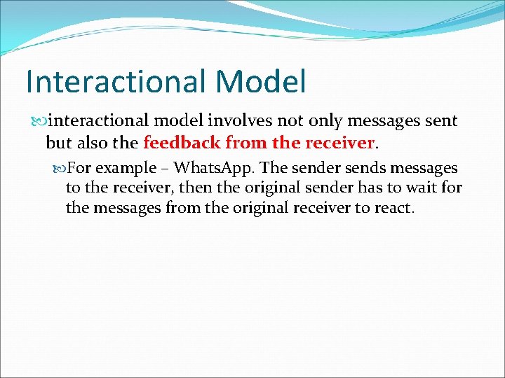 Interactional Model interactional model involves not only messages sent but also the feedback from Interactional Model interactional model involves not only messages sent but also the feedback from