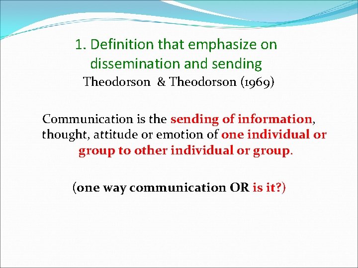 1. Definition that emphasize on dissemination and sending Theodorson & Theodorson (1969) Communication is 1. Definition that emphasize on dissemination and sending Theodorson & Theodorson (1969) Communication is