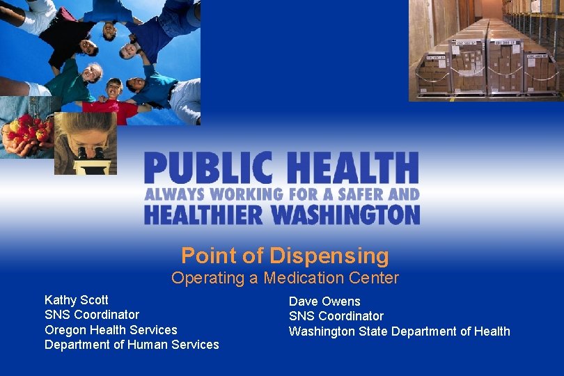 Point of Dispensing Operating a Medication Center Kathy Scott SNS Coordinator Oregon Health Services Point of Dispensing Operating a Medication Center Kathy Scott SNS Coordinator Oregon Health Services