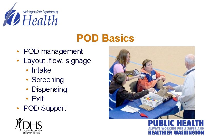 POD Basics • POD management • Layout , flow, signage • Intake • Screening POD Basics • POD management • Layout , flow, signage • Intake • Screening