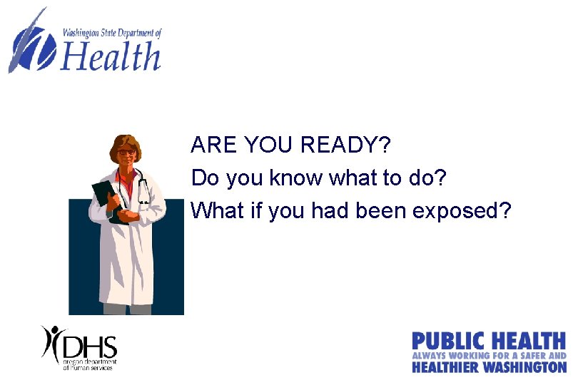 ARE YOU READY? Do you know what to do? What if you had been ARE YOU READY? Do you know what to do? What if you had been
