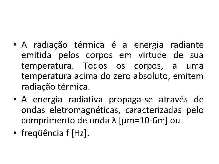  • A radiação térmica é a energia radiante emitida pelos corpos em virtude