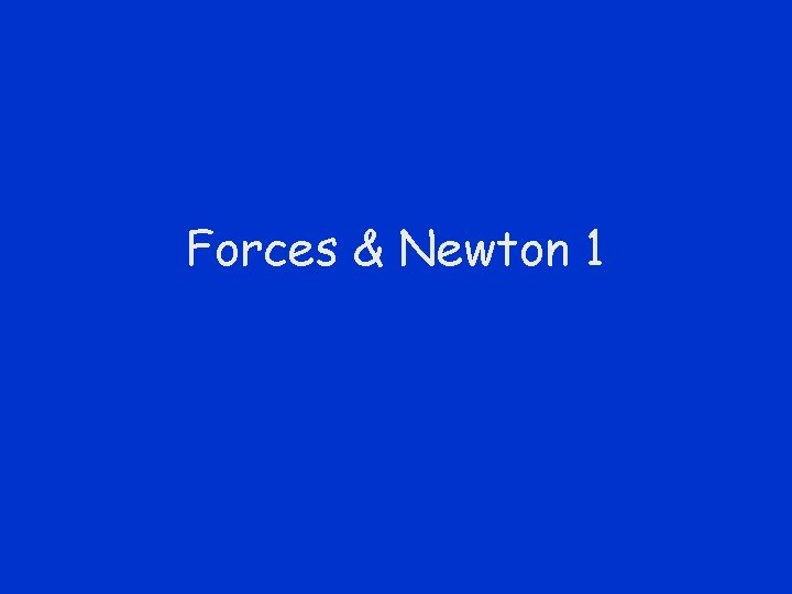 Forces & Newton 1 