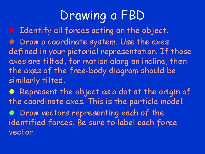 Drawing a FBD l Identify all forces acting on the object. l Draw a