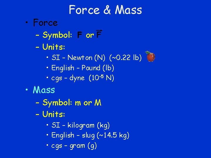  • Force & Mass – Symbol: F or F – Units: • SI