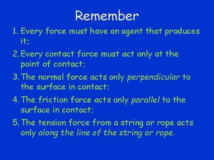 Remember 1. Every force must have an agent that produces it; 2. Every contact