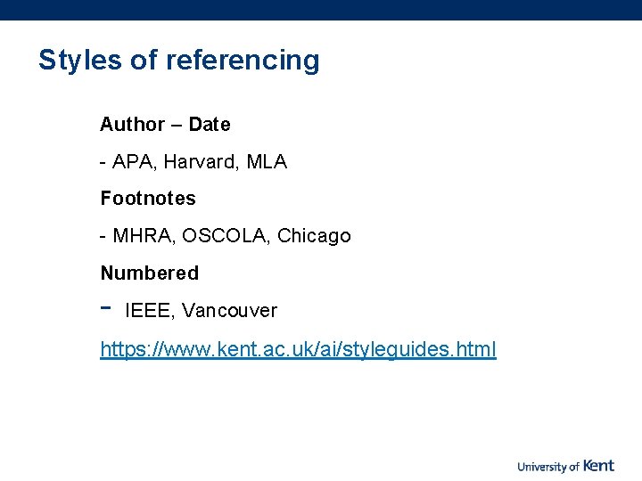 Styles of referencing Author – Date - APA, Harvard, MLA Footnotes - MHRA, OSCOLA,