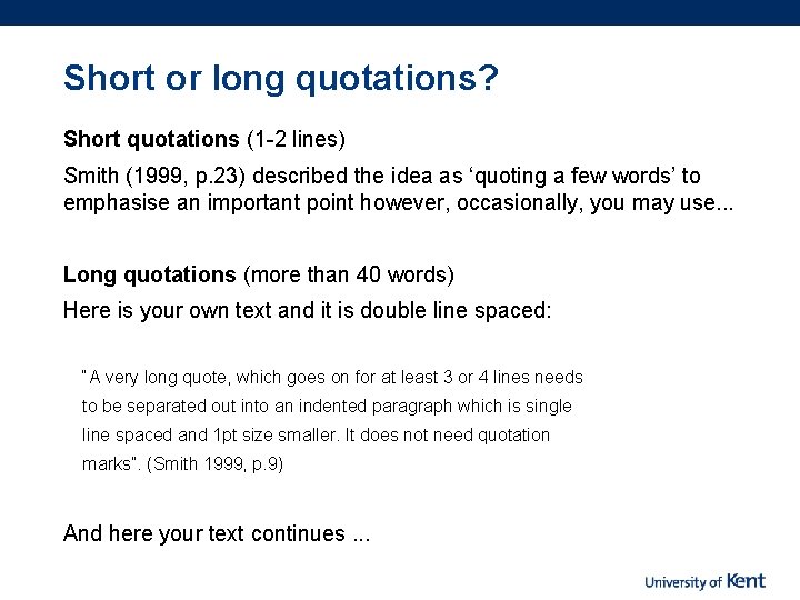 Short or long quotations? Short quotations (1 -2 lines) Smith (1999, p. 23) described