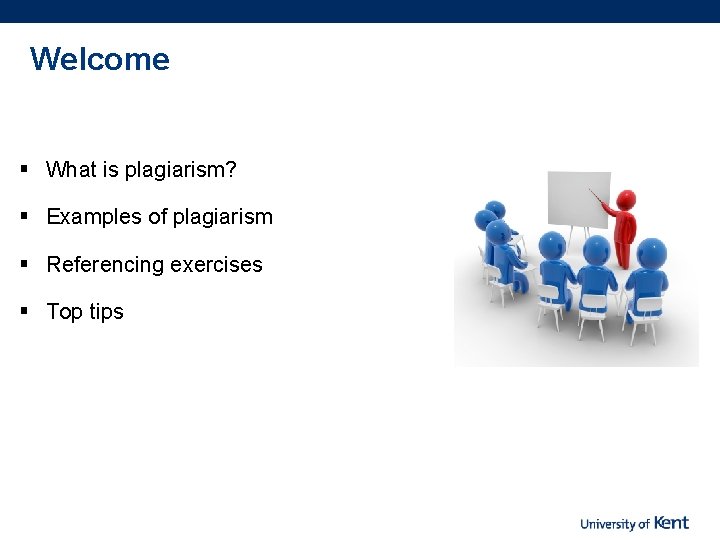 Welcome § What is plagiarism? § Examples of plagiarism § Referencing exercises § Top